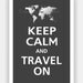 World Map - Keep Calm and TRAVEL ON Poster 13x19 (Charcoal featured -- 56 colors to choose from)