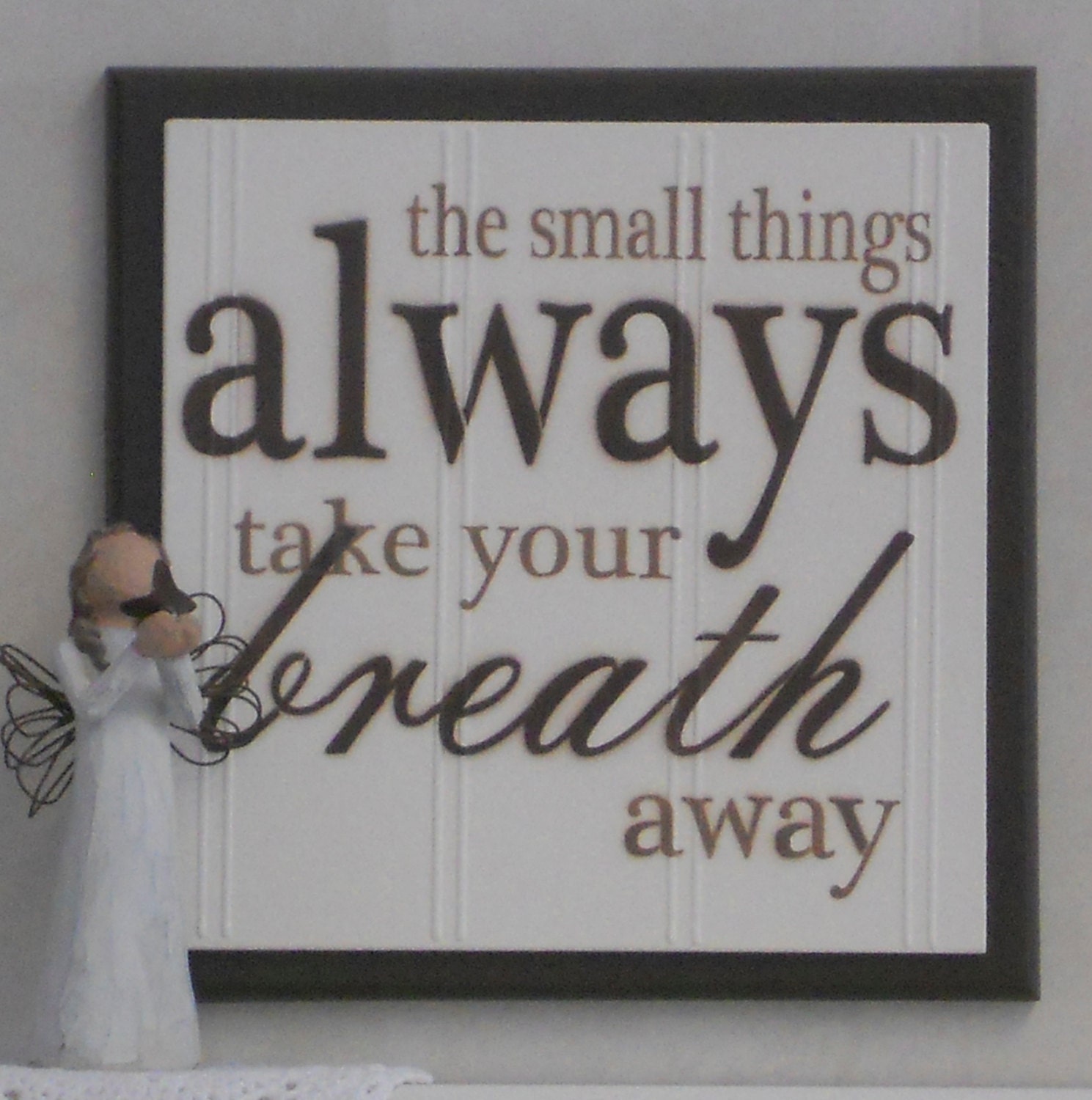 The Small Things Always Take Your Breath Away - Wooden Plaque / Sign - Chocolate Brown - Baby Nursery Kids Childrens Room Decor