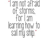 I Am Not Afraid Of Storms - 8x10 Artistic Print Quote