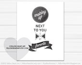 Graphic Art Print "waking up next to you is my favorite" 8x10 in Black and White by yellow heart art