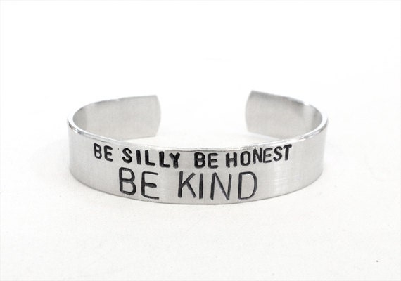 be silly be honest be kind hand stamped bracelet - silver bracelet gift for friend