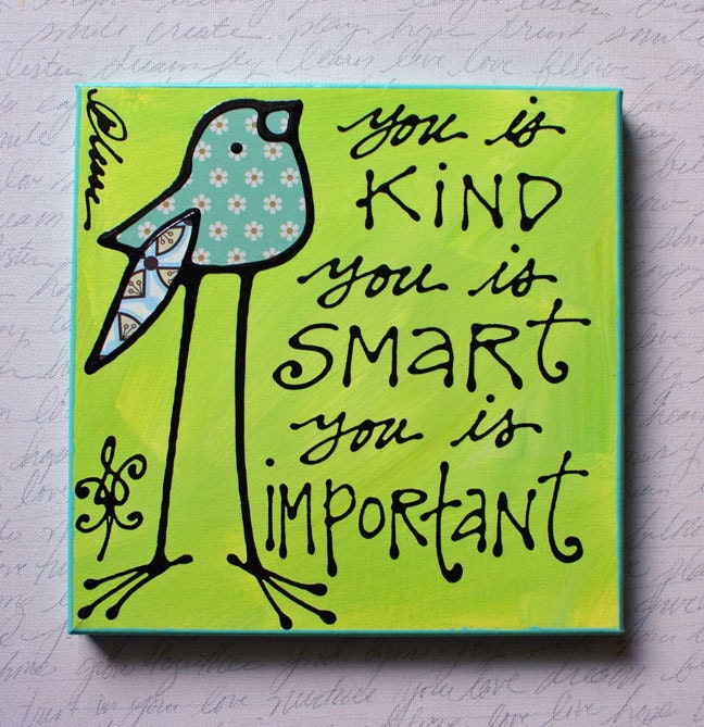 You is Kind You is Smart You is Important (The Help)