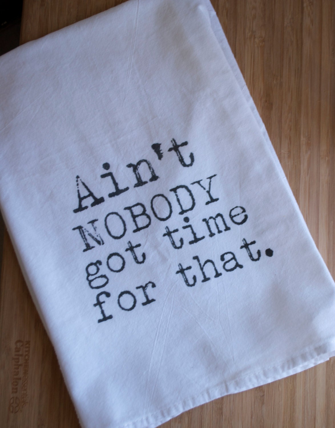 Ain't Nobody Got Time For That Flour Sack Tea Towel