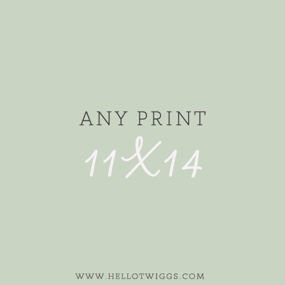 Any Print 11x14 - at your choice