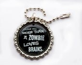 Funny Zombie bottlecap keyring -black and white comedy keychain -I love you more than a zombie loves brains -funny quote keychain