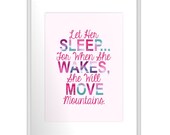 Nursery quote print Let Her Sleep... For When She Wakes, She Will Move Mountains. 5x7