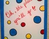 8x10 Dr Seuss quote... Oh the places youll go acrylic on a 8x10 canvas original handmade painting