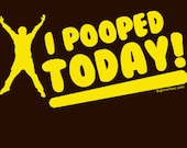 I Pooped Today Funny Novelty Joke Humor T-Shirt Tee Shirt Tshirt Mens Womens Kids S-3XL Great Gift Idea