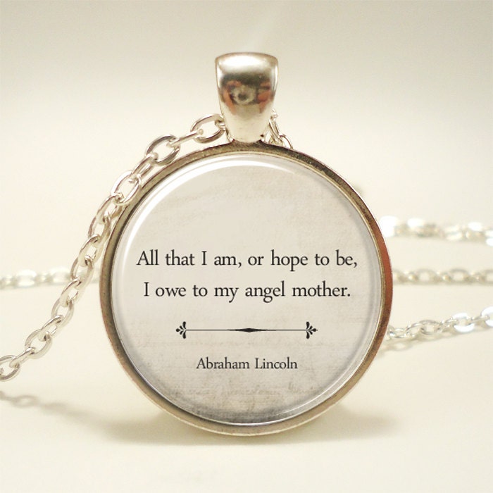 Inspirational Quote Necklace, Mother's Day Gift, Abraham Lincoln Mom Quote Jewelry (1480S1IN)