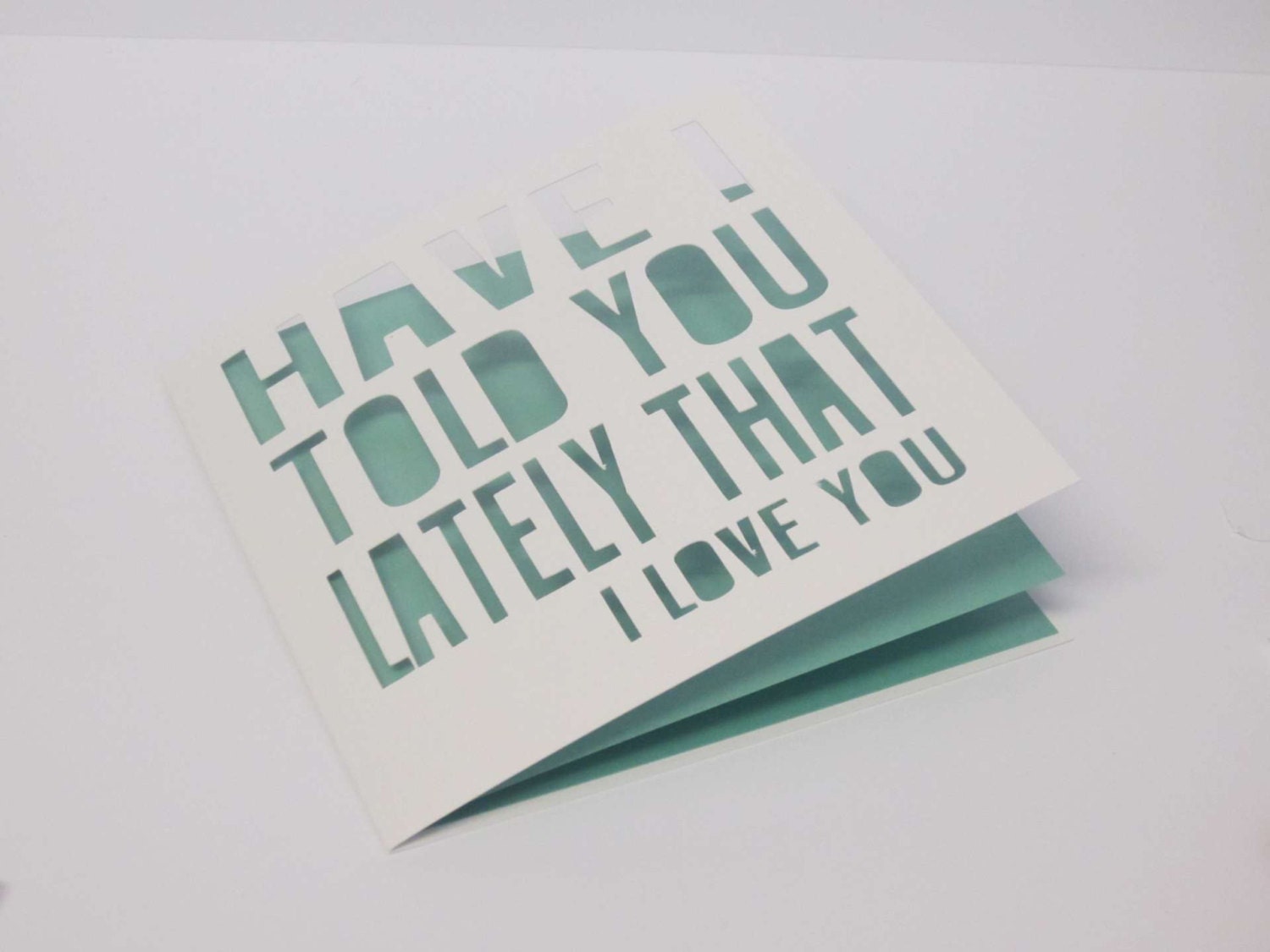 Have I told you lately that I love you papercut card
