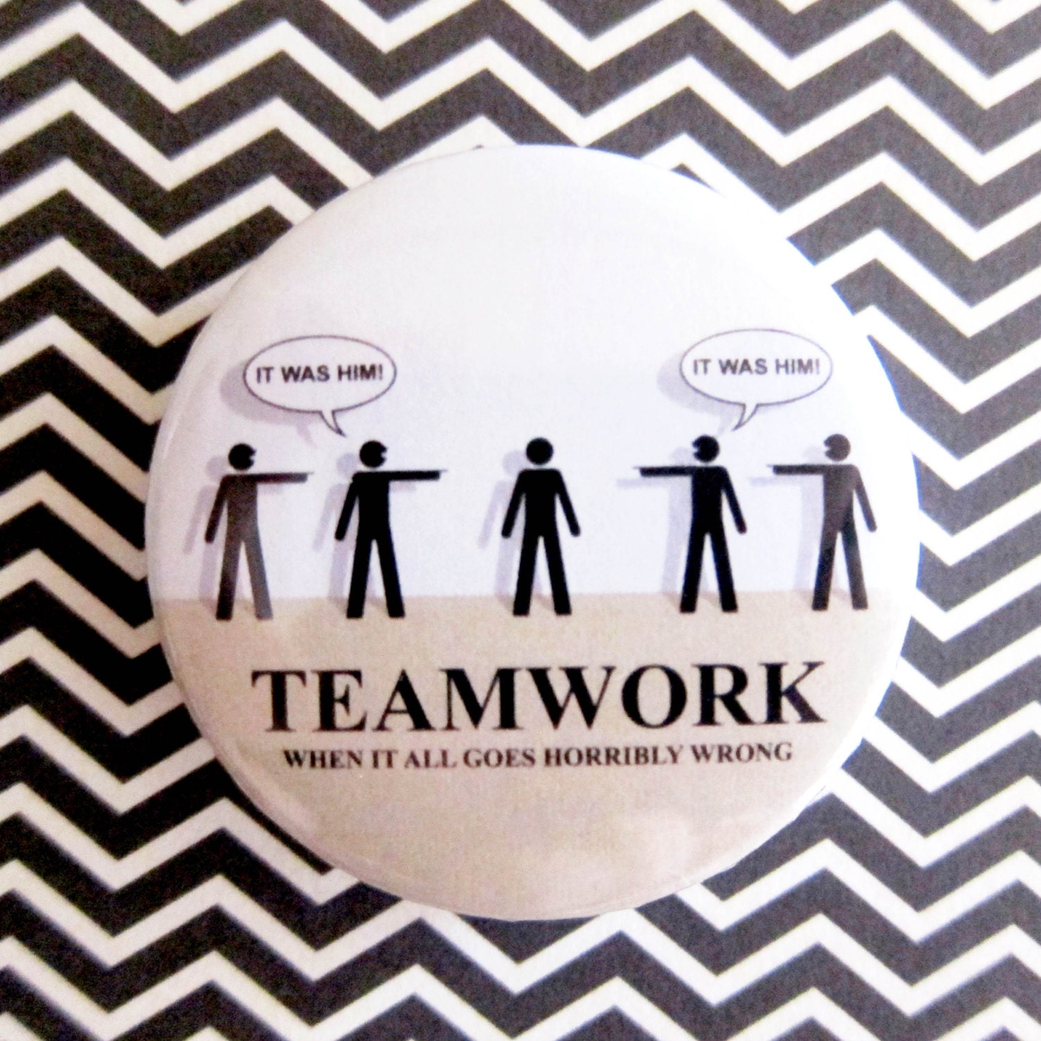 TEAMWORK (when it all goes horribly wrong) - 1.75" Badge / Pinback Button