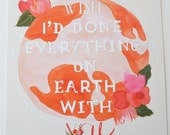 I wish I'd done everything on earth with you/Quote from The Great Gatsby 11 x 14