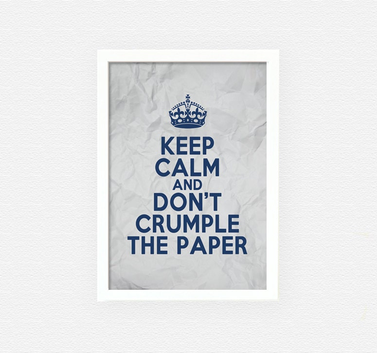 Keep calm and don't crumple the paper - keep calm and carry on art, home decor, white, gray, paper, crumpled paper, navy  A4,4x6,5x7,8x10