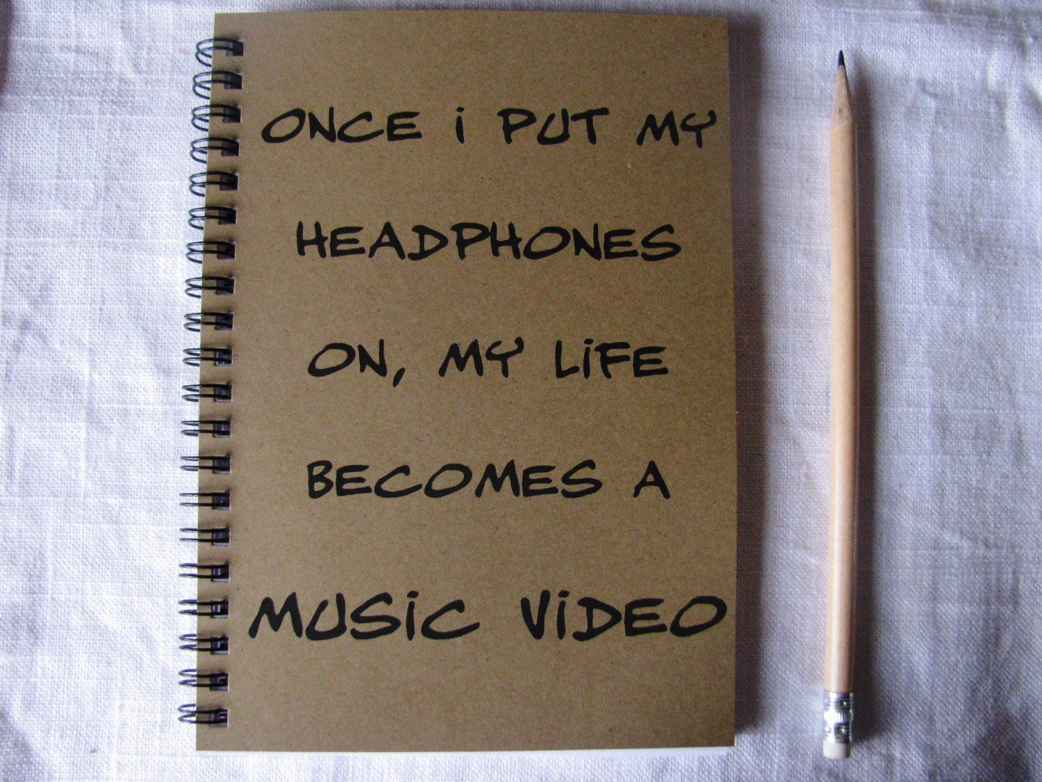 Once I put my headphones on, my life becomes a music video- 5 x 7 journal