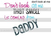 DIY Printable Iron On Transfer Digital Images "don't look at me that smell is coming from daddy" Personalized Graphic for T-shirts, Onesies