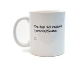 Procrastination Mug - top 10 reasons I procrastinate - Funny white ceramic coffee or tea mug
