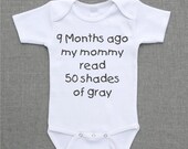 9 months ago my mommy read 50 shades of gray Onesie Baby Bodysuit Romper Creeper or Shirt cute funny baby gift under 25
