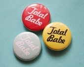Total Babe Button Choose One