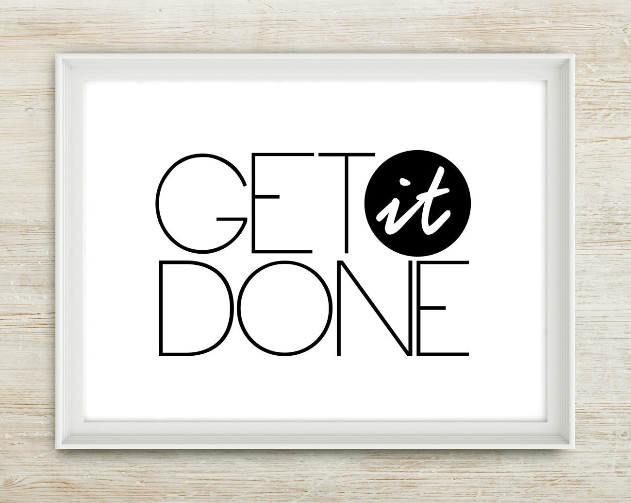 Get It Done - (in Black & White) Inspiring quote - 8x10 inch on A4 Print