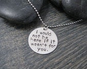 Hand Stamped Aluminium Disc Necklace : If it wasn't for you