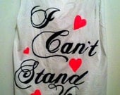 I Can't Stand You T-shirt or Tank Top in custom color font.