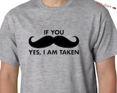 Mustache Shirt - If you Mustache Yes, I am Taken