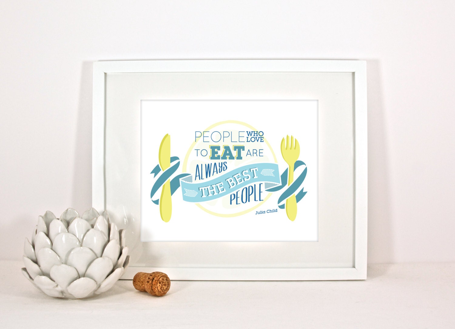 Julia Child Quote People Who Eat are Always the Best People Kitchen Art Wall Print - 8 x 10