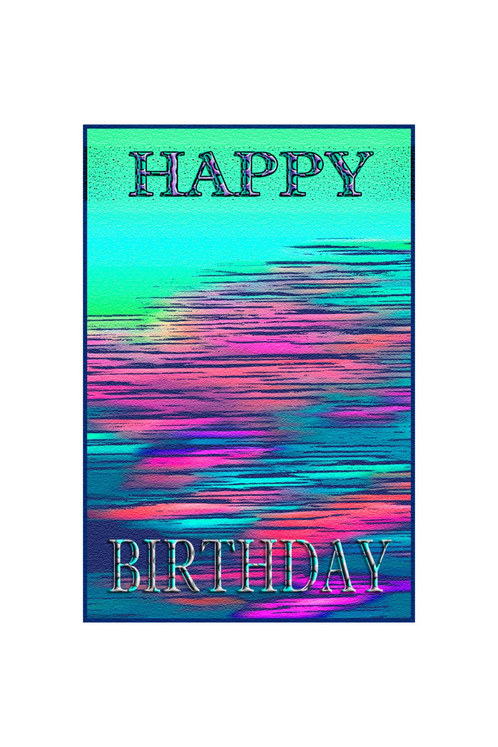 Happy Birthday-Abstract Water view in purple, aqua, green and pink.  5 x 7 Birthday Art for Color Lovers - Premium Matte, Card-Rich Colors.