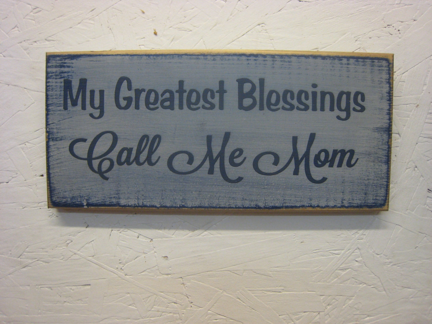 Rustic Sign for Mom. My Greatest Blessings Call Me Mom. Distressed & Antiqued. See Our Other Signs for Moms, Grandmas, Nanas