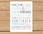 Psalm 100:5 Print. "For the LORD is good and HIS love endures FOREVER" - Typography Bible Verse Art 8x10 or 5x7