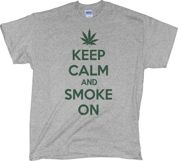 Keep Calm and Smoke On - Marijuana Shirt