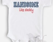 Cute baby Onesie Bodysuit- Funny Quote - Baby Boy or Girl Clothing - Handsome like daddy - Sizes Newborn to 12 Months