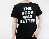 The Book Was Better Shirt - Sizes Small-2XL - Harry Potter Lord Of The Rings Hunger Games