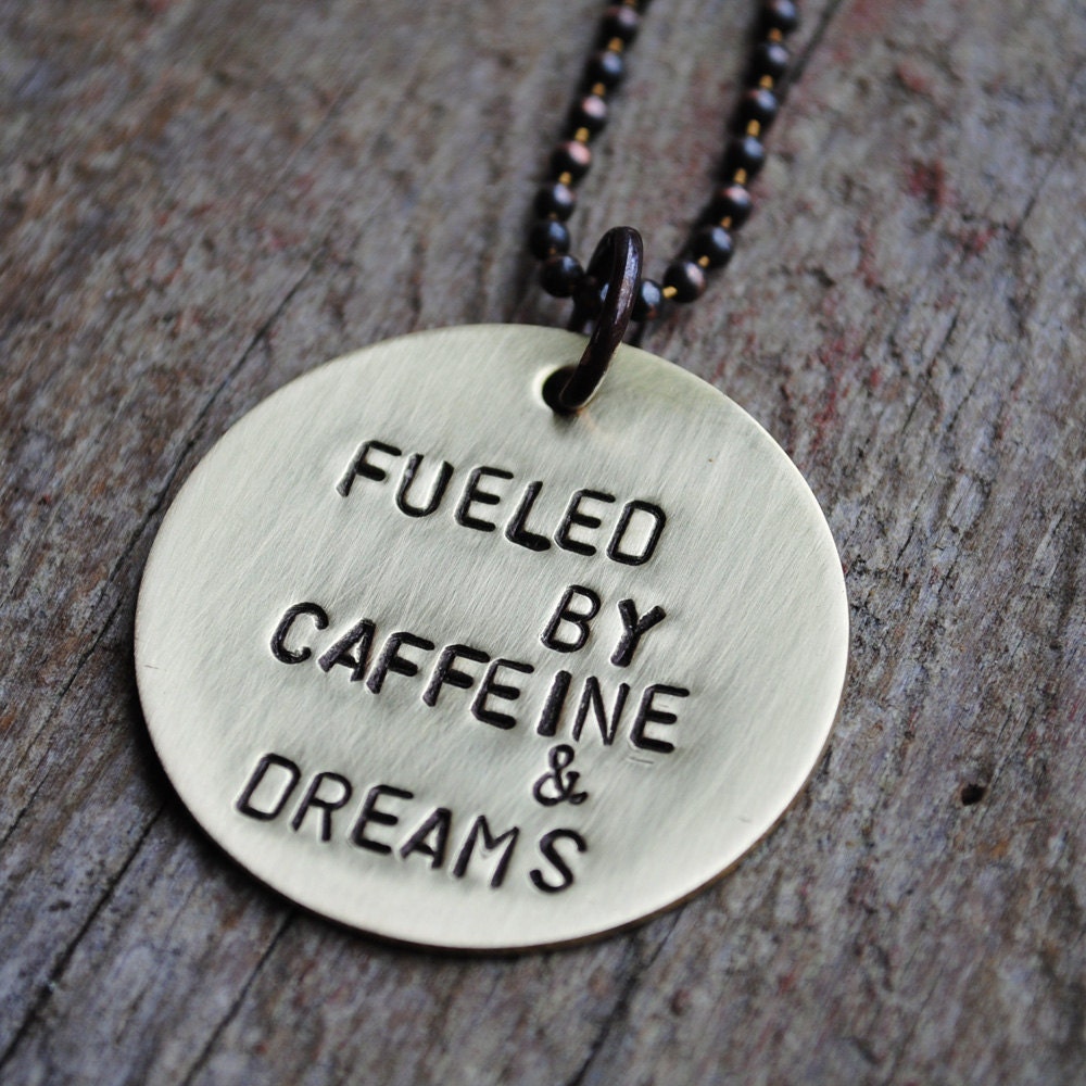 Fueled by Caffeine & Dreams Pendant in Brass on a Copper Ball Chain Necklace