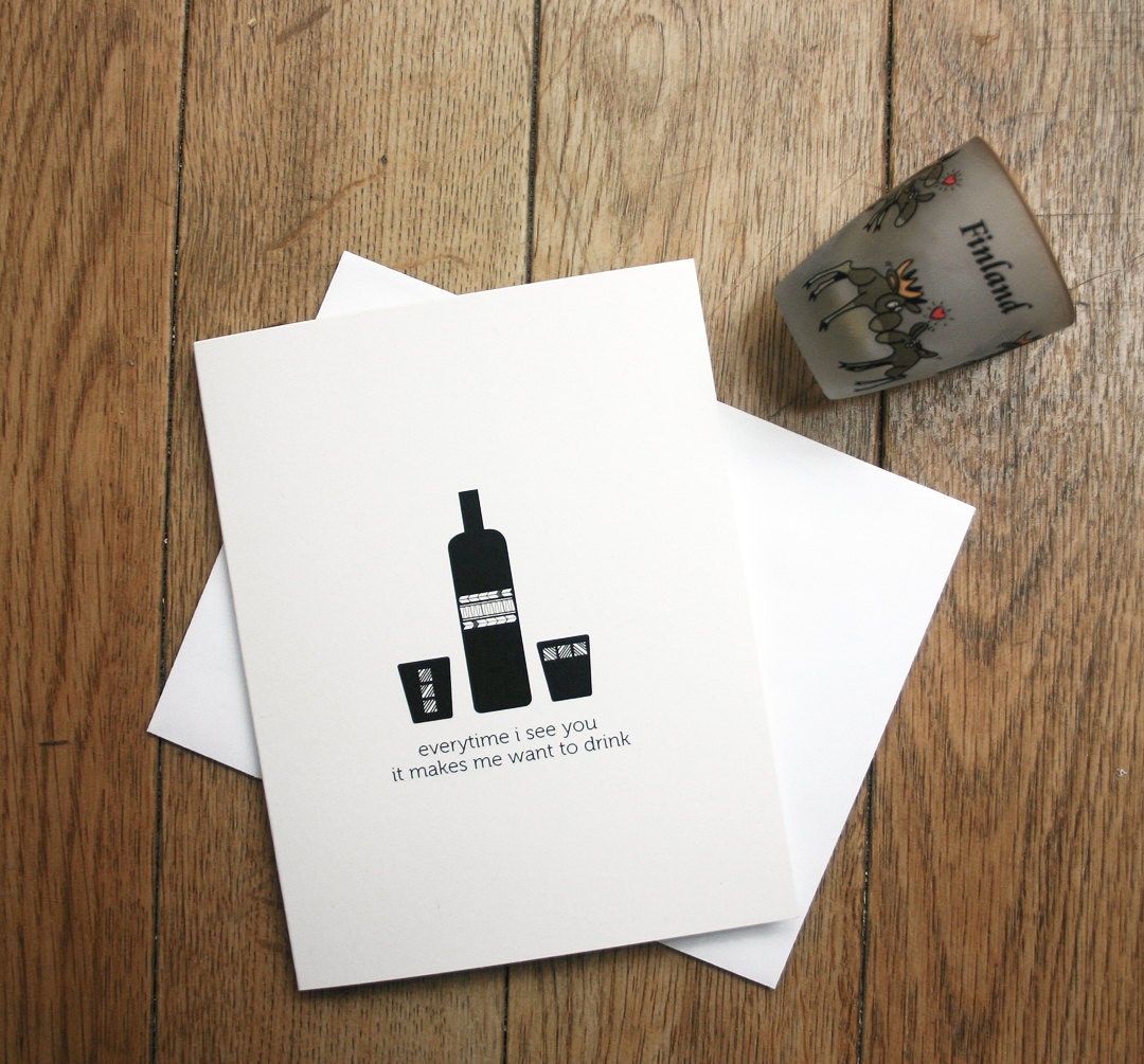 Friendship card - everytime i see you it makes me want to drink