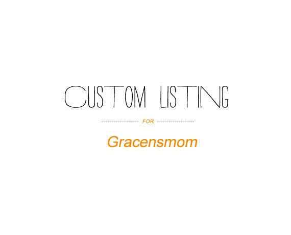 CUSTOM ORDER listing for Gracensmom