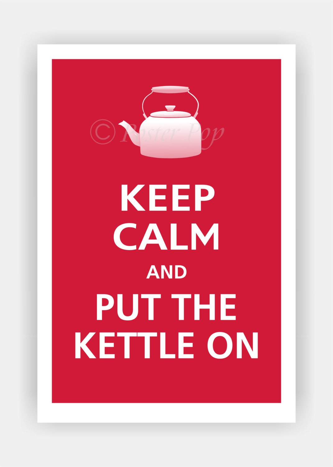 Keep Calm and PUT The KETTLE ON Poster 13x19 (Vintage Red featured -- over 700 colors to choose from)