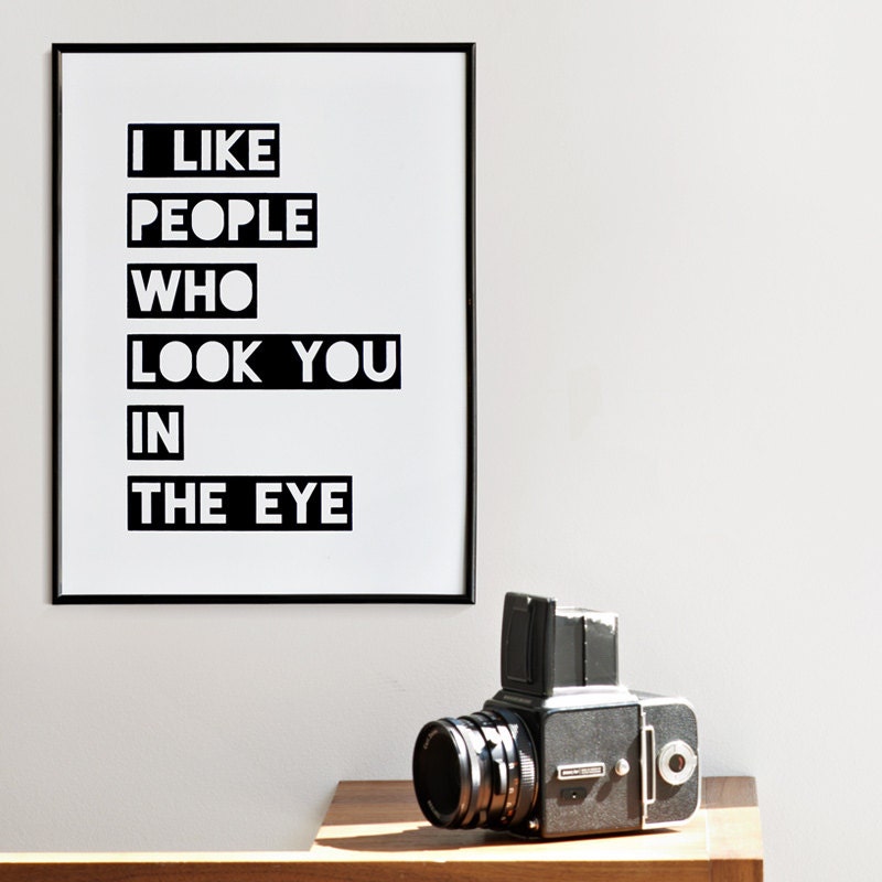 I like people who look you in the eye. Black & white screenprint 11.8 x 16.5 (A3)