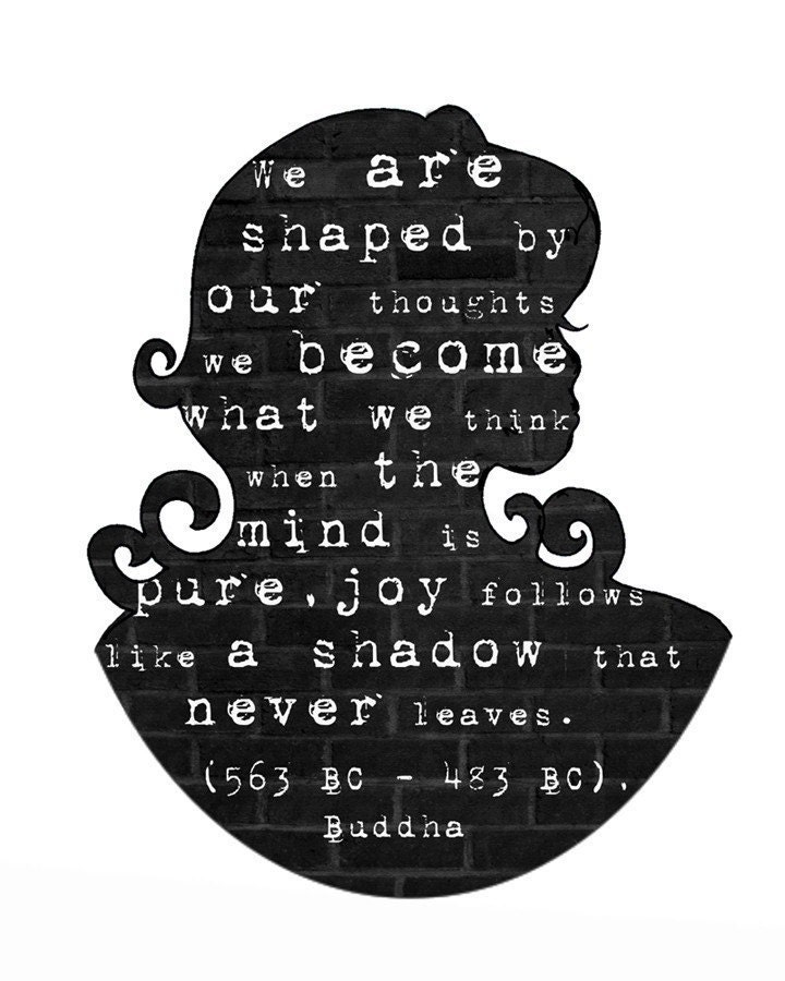 we are shaped by our thoughts