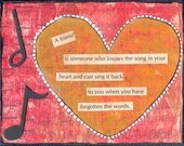 A Friend is Someone Who Knows the Song in Your Heart Mixed Media Print in 8x10 (Multiple Colors)