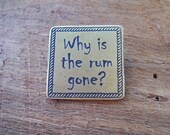 Why is the Rum gone     Brass pin