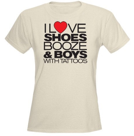 I Love Shoes, Booze And Boys With Tattoos T-Shirt