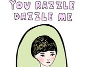 Greeting Card - You Razzle Dazzle Me