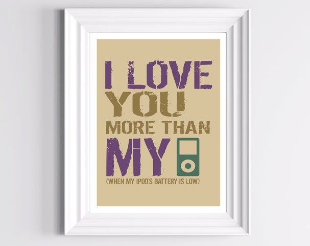 Technology Print - I love you more  than Ipod 8 X 10