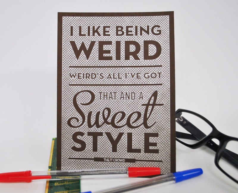 I Like being Weird - IT Crowd Quote - Pen drawn art card