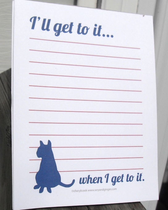 Cat notepad - he'll get to it when he gets to it.