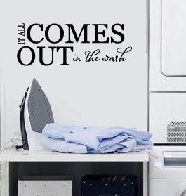 It all comes out in the wash Laundry Room  Vinyl Wall sayings lettering Decal