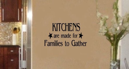 Kitchens are made for families to gather Vinyl Wall sayings lettering Decal