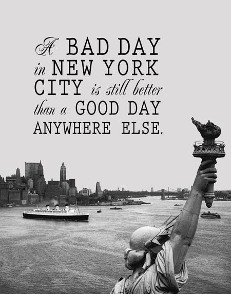 A Bad Day in NY City is Still Better Than a Good Day Anywhere Else
