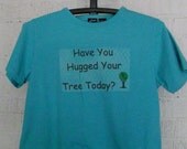 t-shirt with Eco and funny sayings "Have You Hugged Your Tree Today"